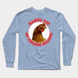 Hands Off My Chicken Nuggets Long Sleeve T-Shirt